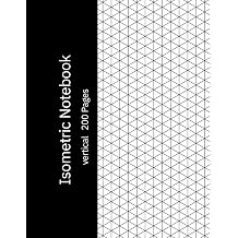 Isometric Notebook Vertical Isometric Graph Paper for 3D Drawing, Geometry, Architecture and Design, 200 Pages, 8.5 x 11 Inches.Vertical Isometric ... Students, Engineers and Creative Projects.