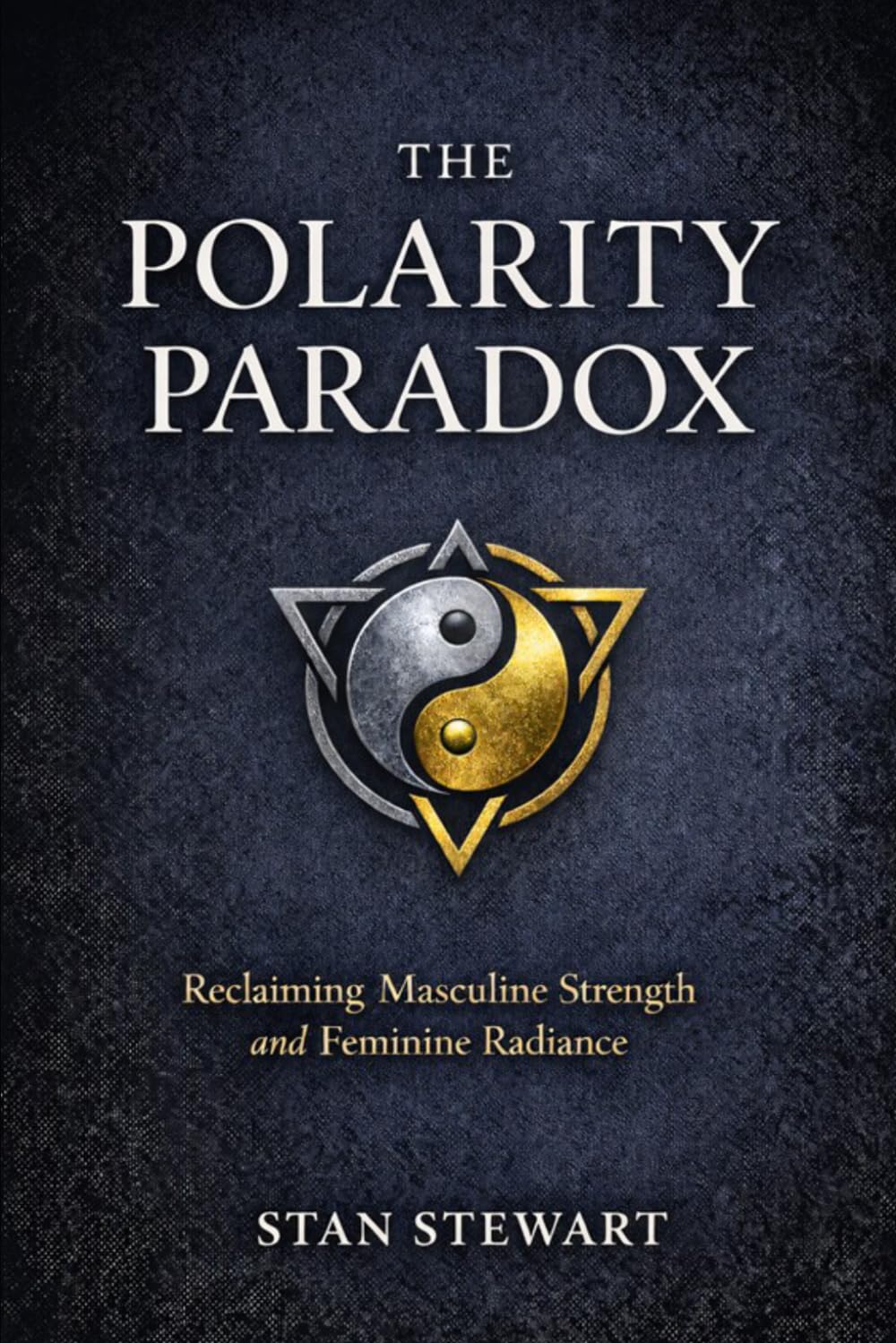 The Polarity Paradox: Reclaiming Masculine Strength and Feminine Radiance