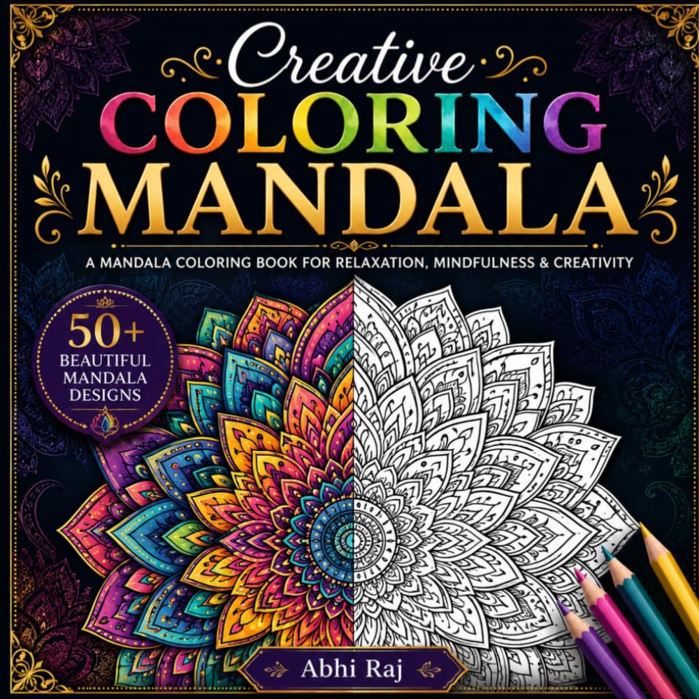 Creative Coloring Mandala: A Mandala Coloring Book for Adults to Improve Concentration, Reduce Stress, Enhance Mindfulness, and Promote Relaxation