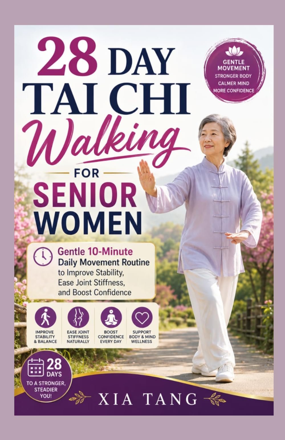 28 Day Tai Chi Walking For Senior Women: Gentle 10-Minute Daily Movement Routine to Improve Stability, Ease Joint Stiffness, and Boost Confidence