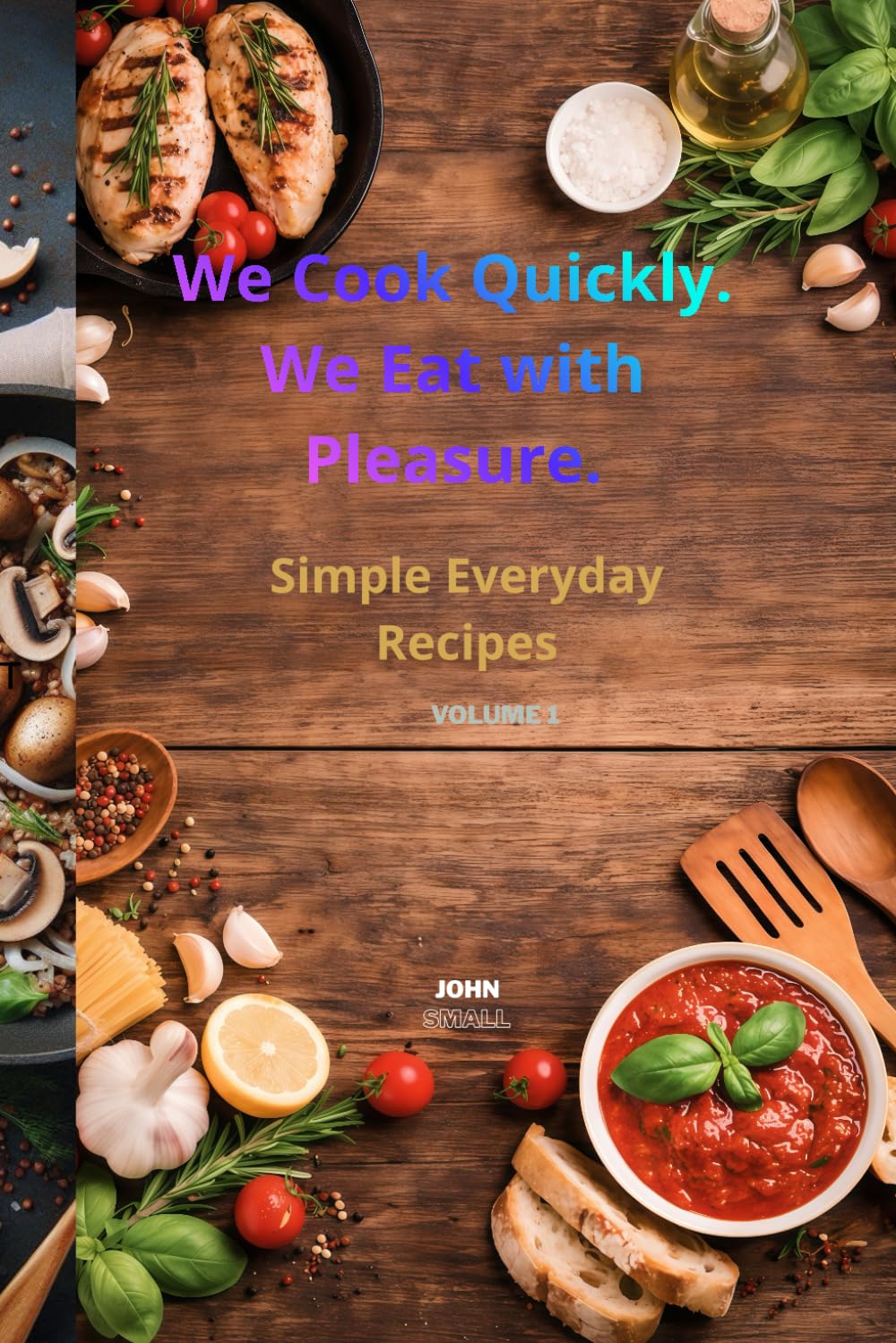 We Cook Quickly. We Eat with Pleasure.: Simple Everyday Recipes