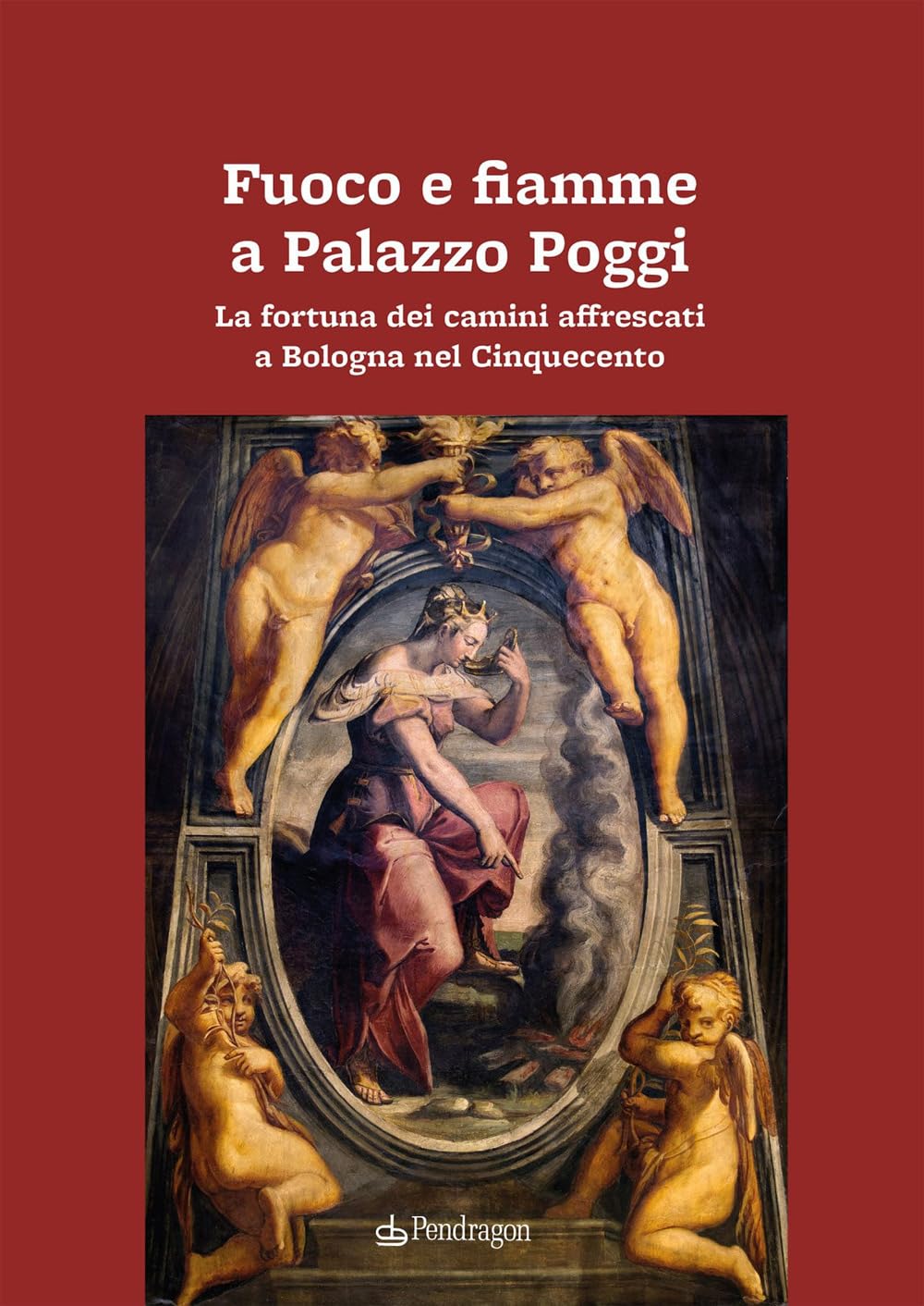 Camini affrescati a Bologna : livre sur l'art du Cinquecento au Palazzo Poggi