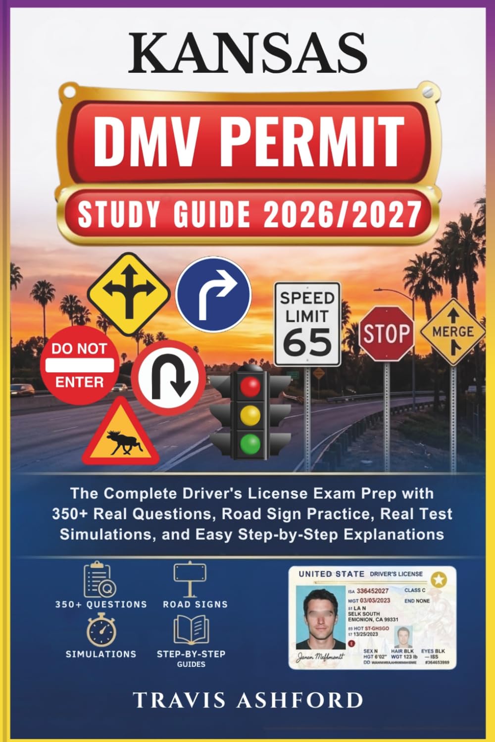 KANSAS DMV PERMIT STUDY GUIDE 2026/2027: The Complete Driver’s License Exam Prep with 350+ Real Questions, Road Sign Practice, Real Test Simulations, and Easy Step-by-Step Explanations