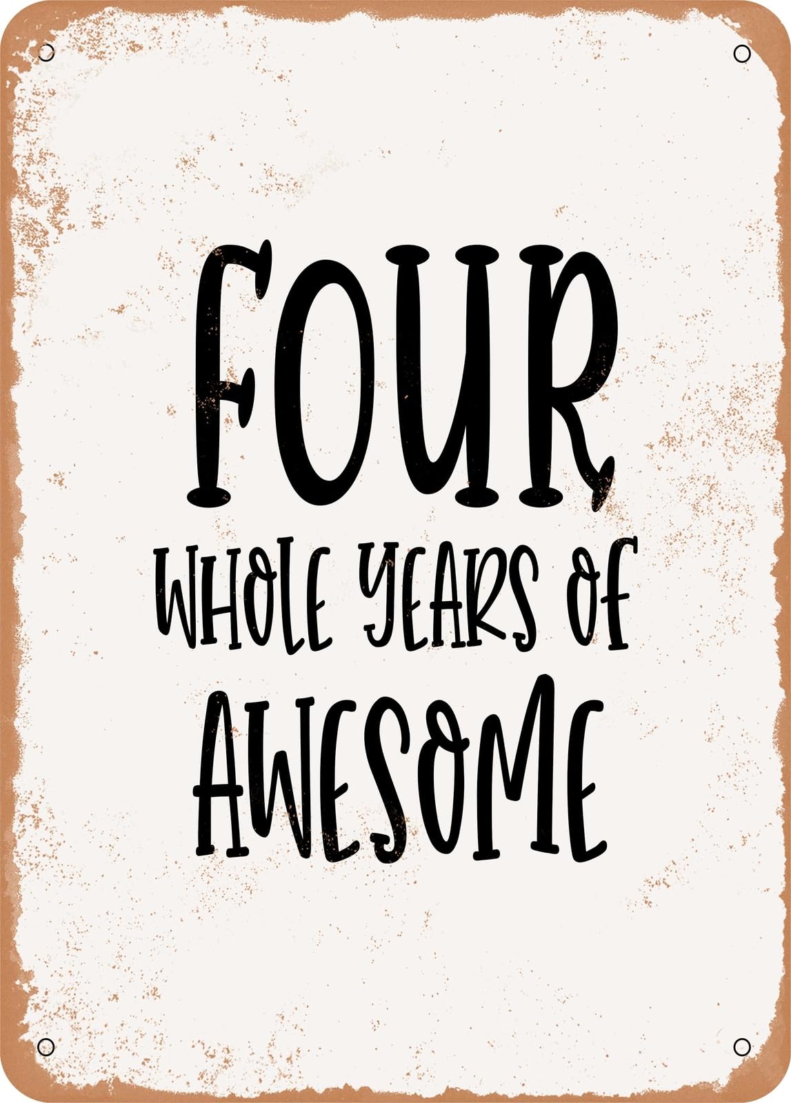Metal Sign - Four Whole Years of Awesome - Vintage Rusty Look home decor