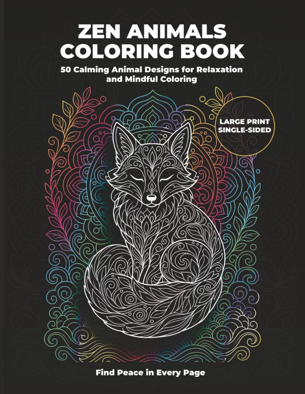 Zen Animals Coloring Book for Adults: 50 Calming Animal Designs for Relaxation, Stress Relief and Mindful Coloring