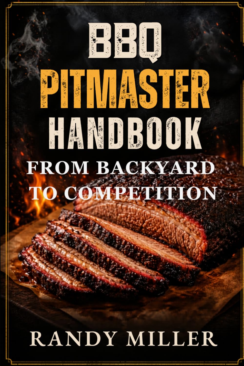 BBQ PITMASTER HANDBOOK: From Backyard to Competition
