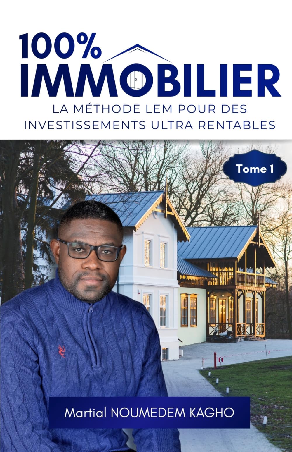 100 % IMMOBILIER (Tome 1): LA MÉTHODE LEM POUR DES INVESTISSEMENTS ULTRA RENTABLES