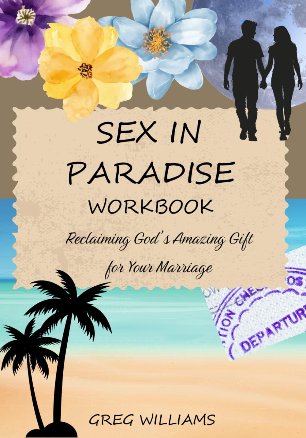 Sex in Paradise Workbook: Reclaiming God's Amazing Gift for Your Marriage