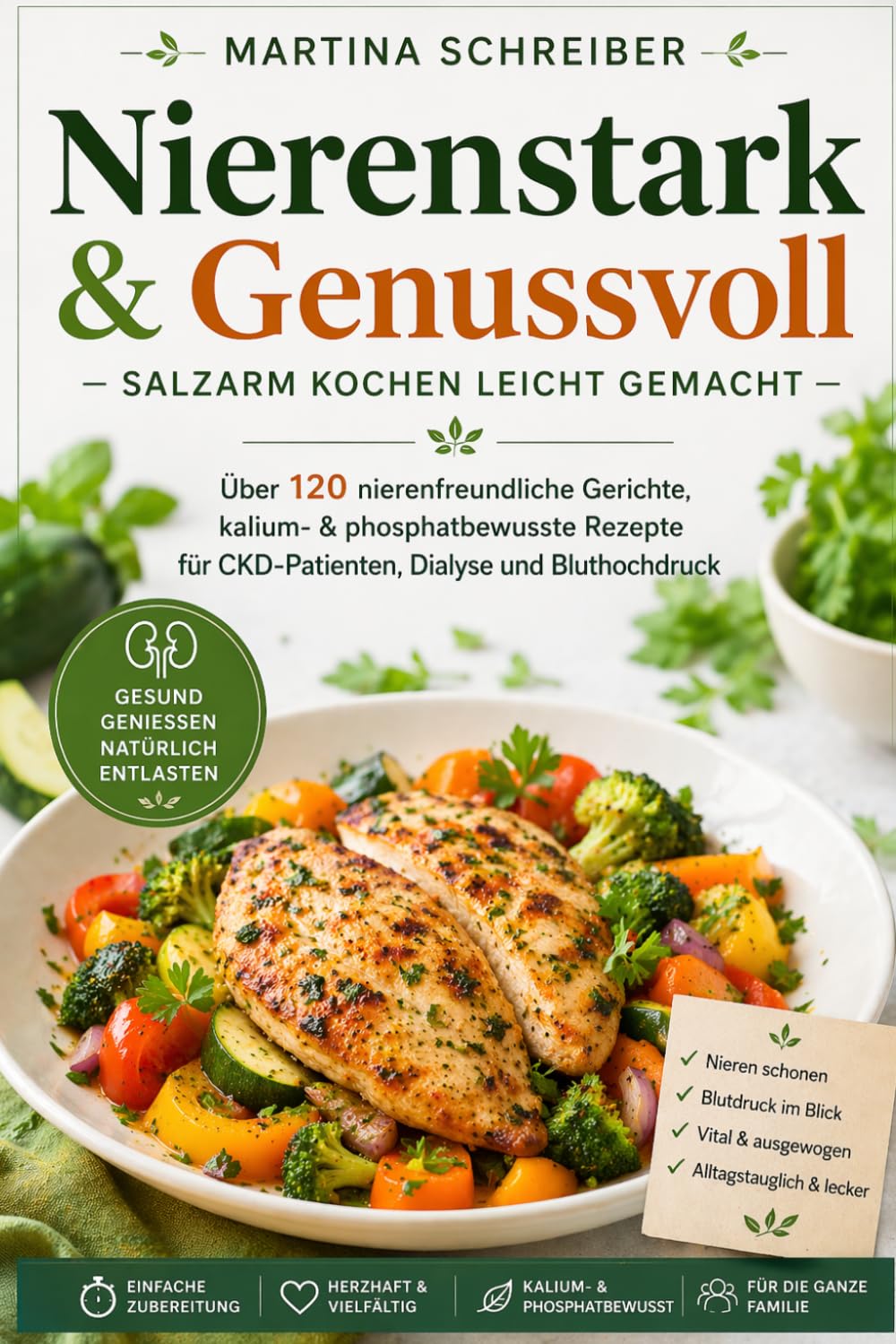 Nierenstark & Genussvoll – Salzarm kochen leicht gemacht: Über 120 nierenfreundliche Gerichte, kalium- & phosphatbewusste Rezepte für CKD-Patienten, Dialyse und Bluthochdruck