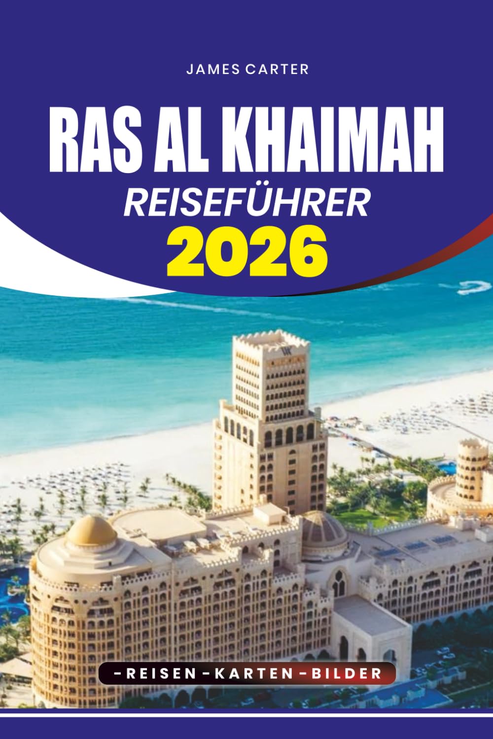 RAS AL KHAIMAH REISEFÜHRER 2026: Insider-Tipps, Top-Attraktionen, familienfreundliche Aufenthalte, kulinarische Abenteuer und einfache Planung für Erstbesucher