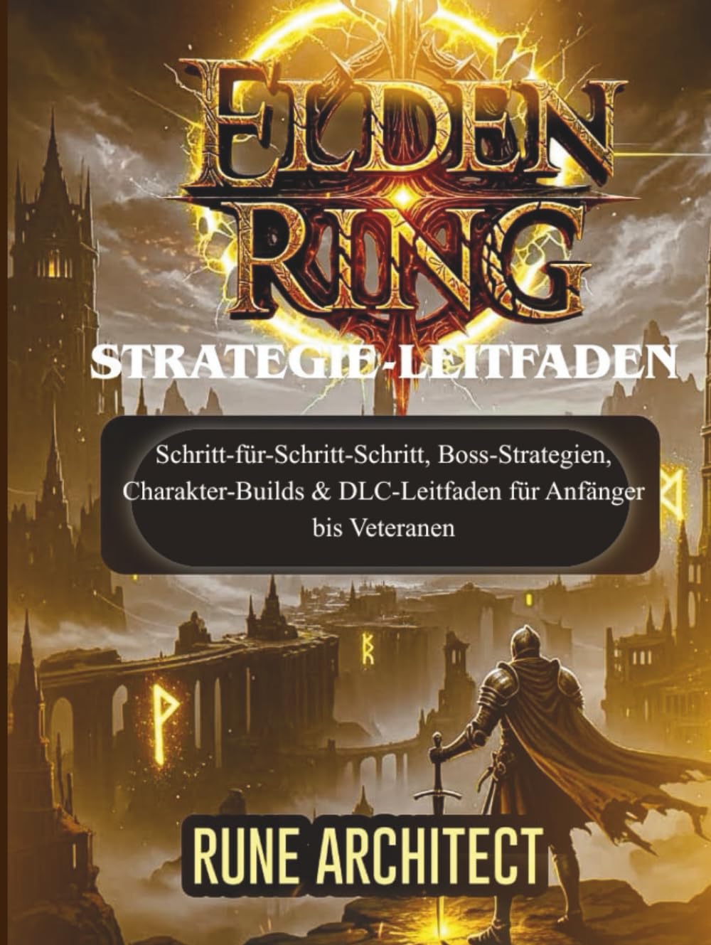 ELDEN RING STRATEGIE-LEITFADEN: Schritt-für-Schritt-Schritt, Boss-Strategien, Charakter-Builds & DLC-Leitfaden für Anfänger bis Veteranen (DER INOFFIZIELLE STRATEGIE-LEITFADEN)