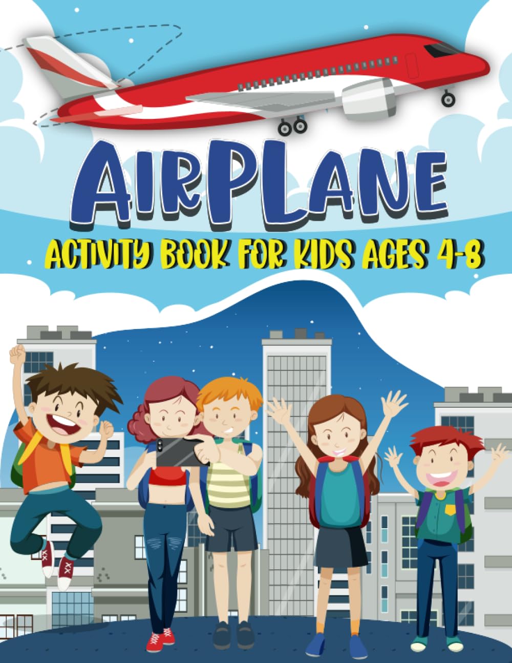 Airplane Activity Book For Kids Ages 4-8: 80 Flight Activities To Do On Planes For Kids: Puzzles, Mazes, Dot-To-Dot And Drawing Activities to Keep Kids enjoy!