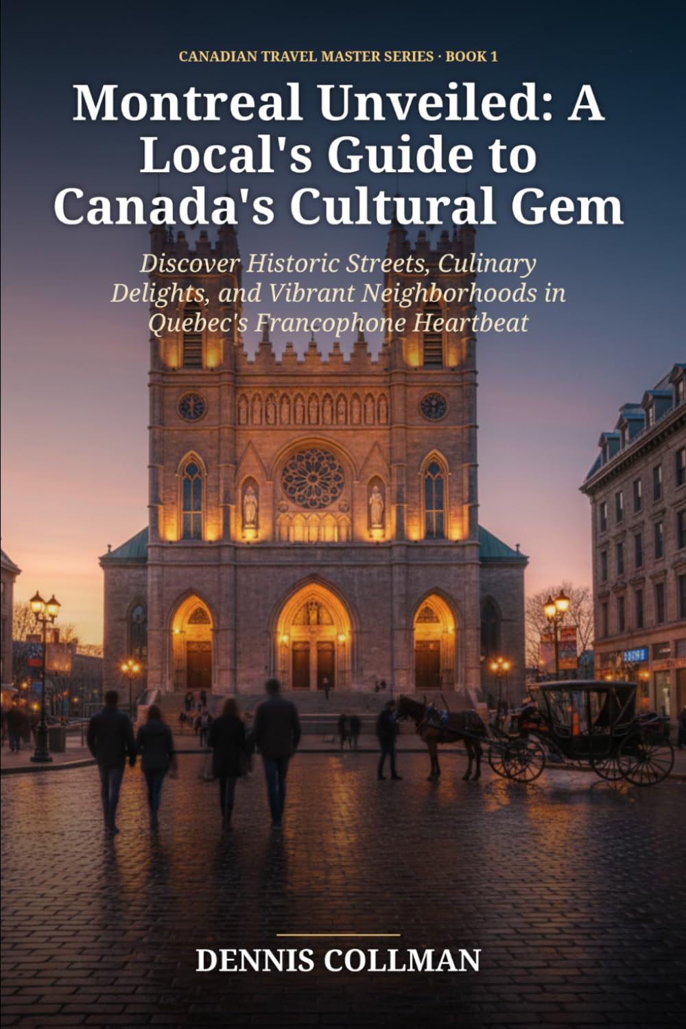 Montreal Unveiled: A Local's Guide to Canada's Cultural Gem: Discover Historic Streets, Culinary Delights, and Vibrant Neighborhoods in Quebec's Francophone Heartbeat