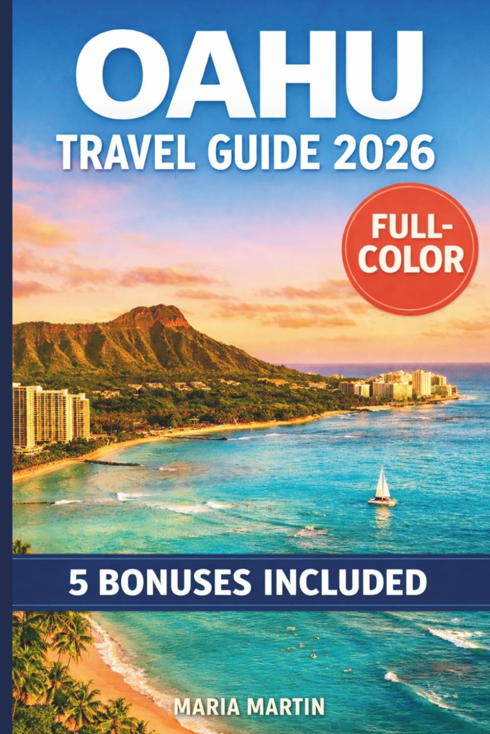 OAHU TRAVEL GUIDE 2026 (FULL-COLOR): Local Food, Hidden Beaches, Neighborhood Walks | Budget Tips, Family Itineraries, North Shore to Ko Olina | With Maps and Hawaiian Phrasebook