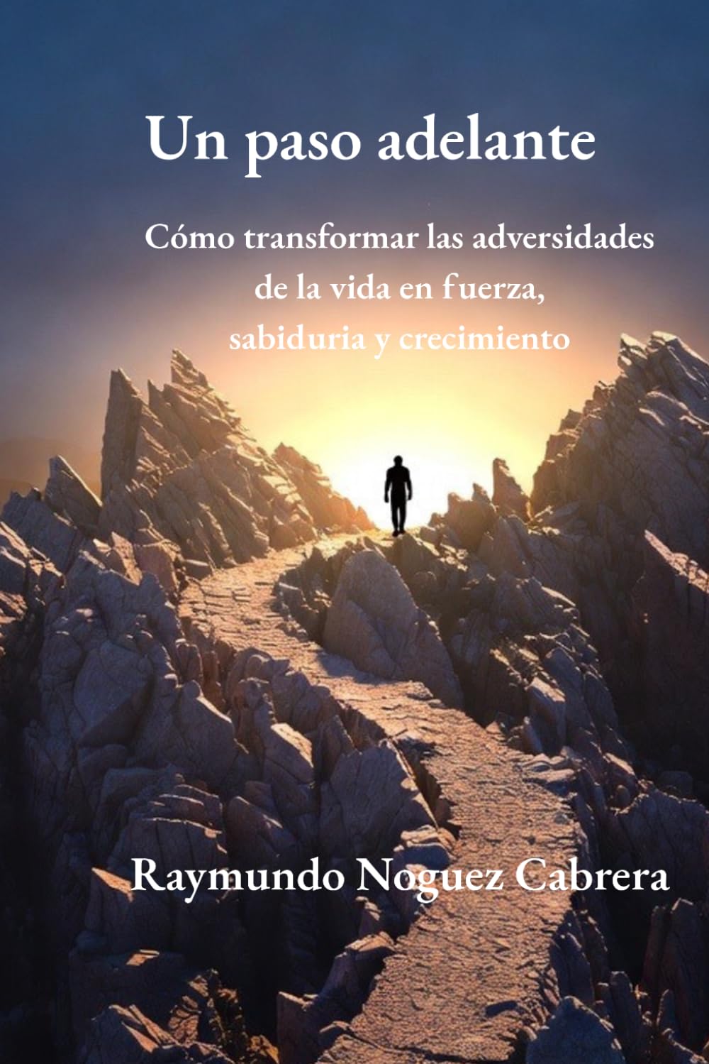 Un paso adelante: Cómo transformar las adversidades de la vida en fuerza, sabiduría y crecimiento