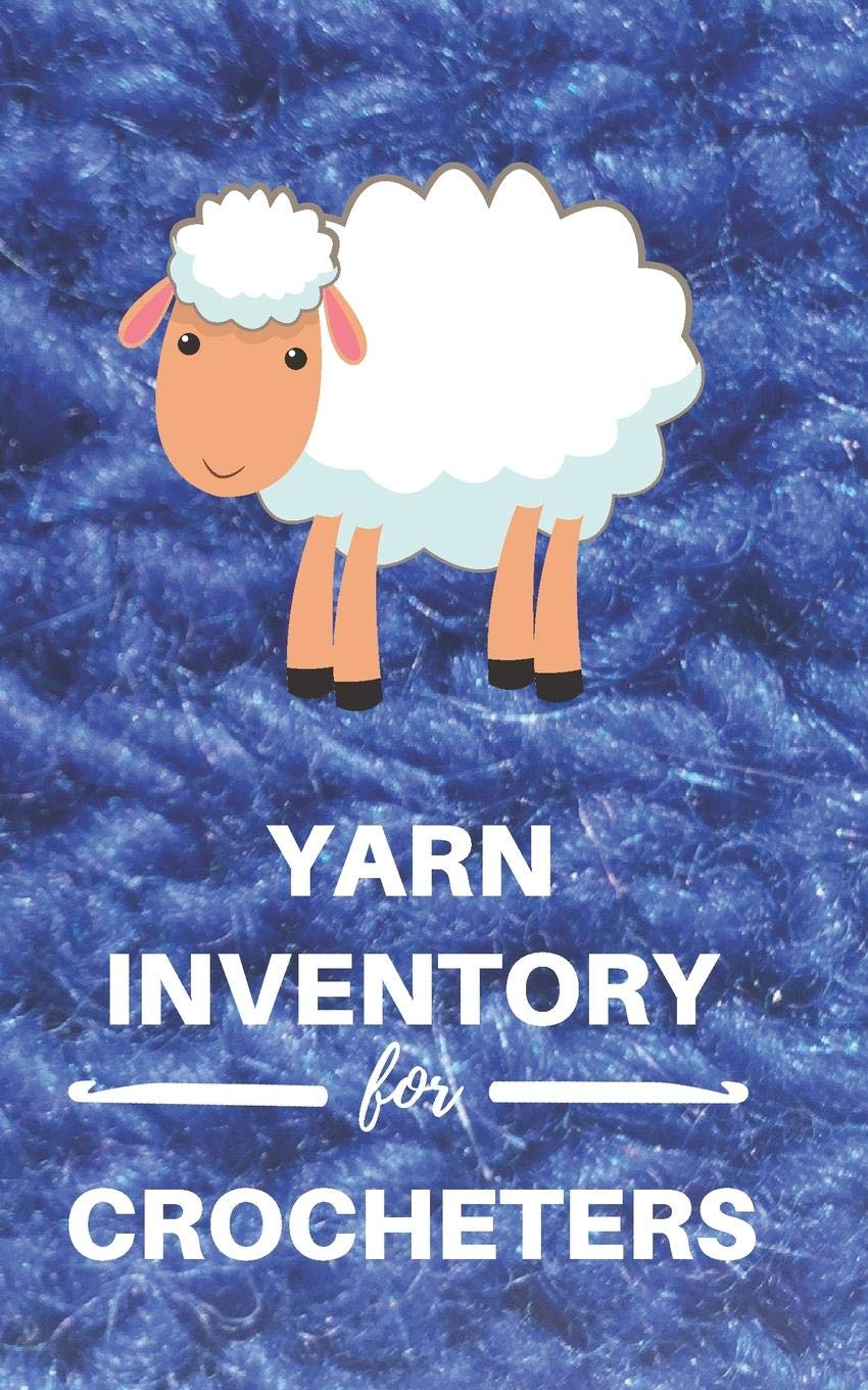 Yarn Inventory for Crocheters: Yarn Log, Notebook, Journal to Track Yarn Stash