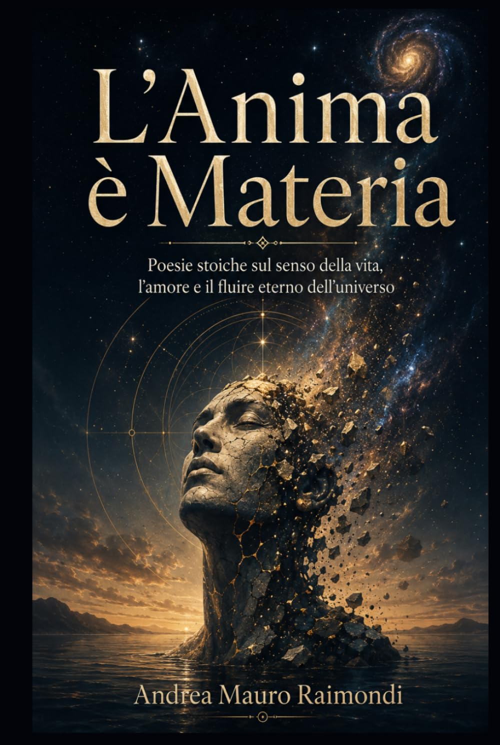 L’Anima è Materia: Poesie stoiche sul senso della vita, l’amore e il fluire eterno dell’universo