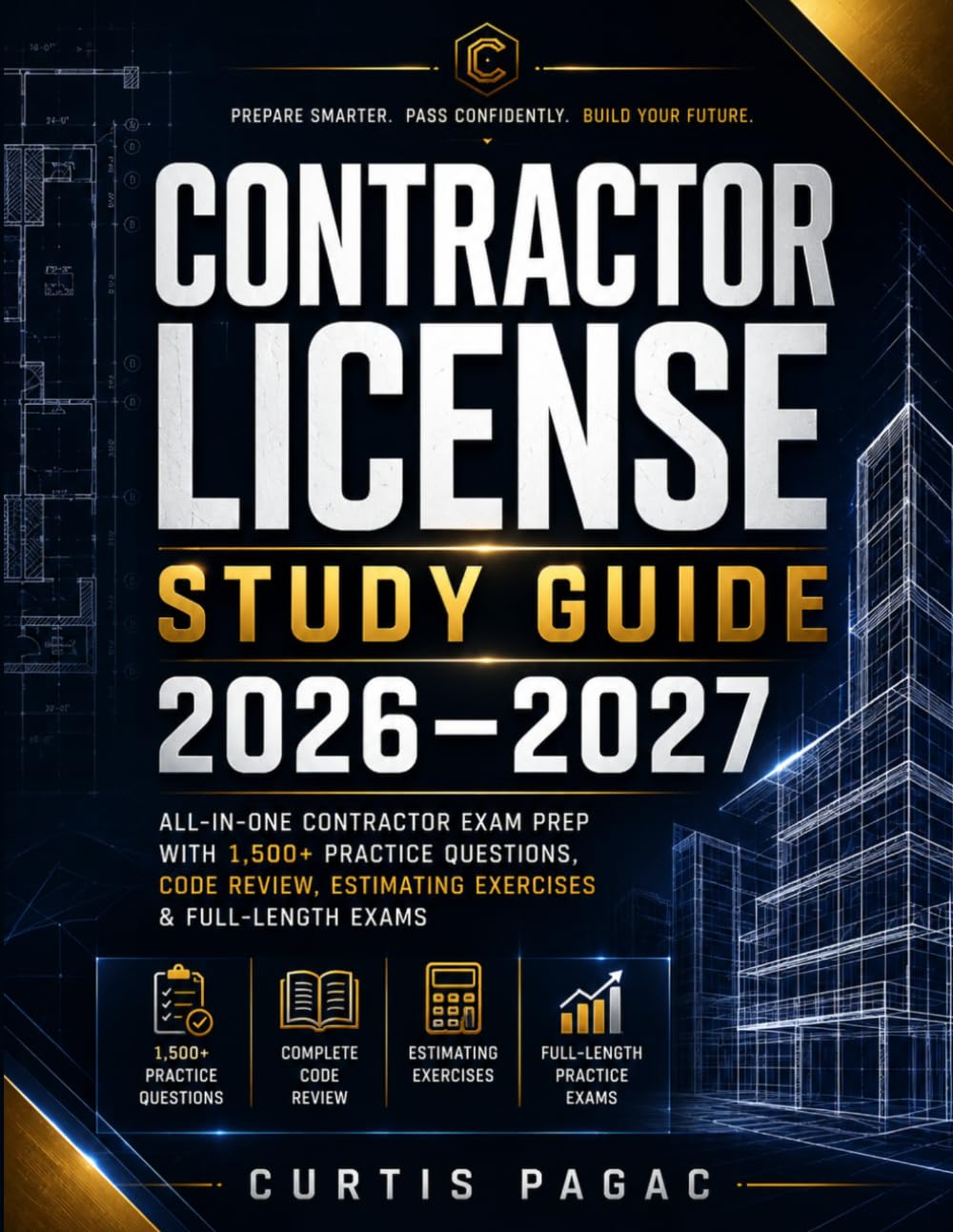 CONTRACTOR LICENSE STUDY GUIDE 2026–2027: All-in-One Contractor Exam Prep with 1,500+ Practice Questions, Code Review, Estimating Exercises & Full-Length Exams