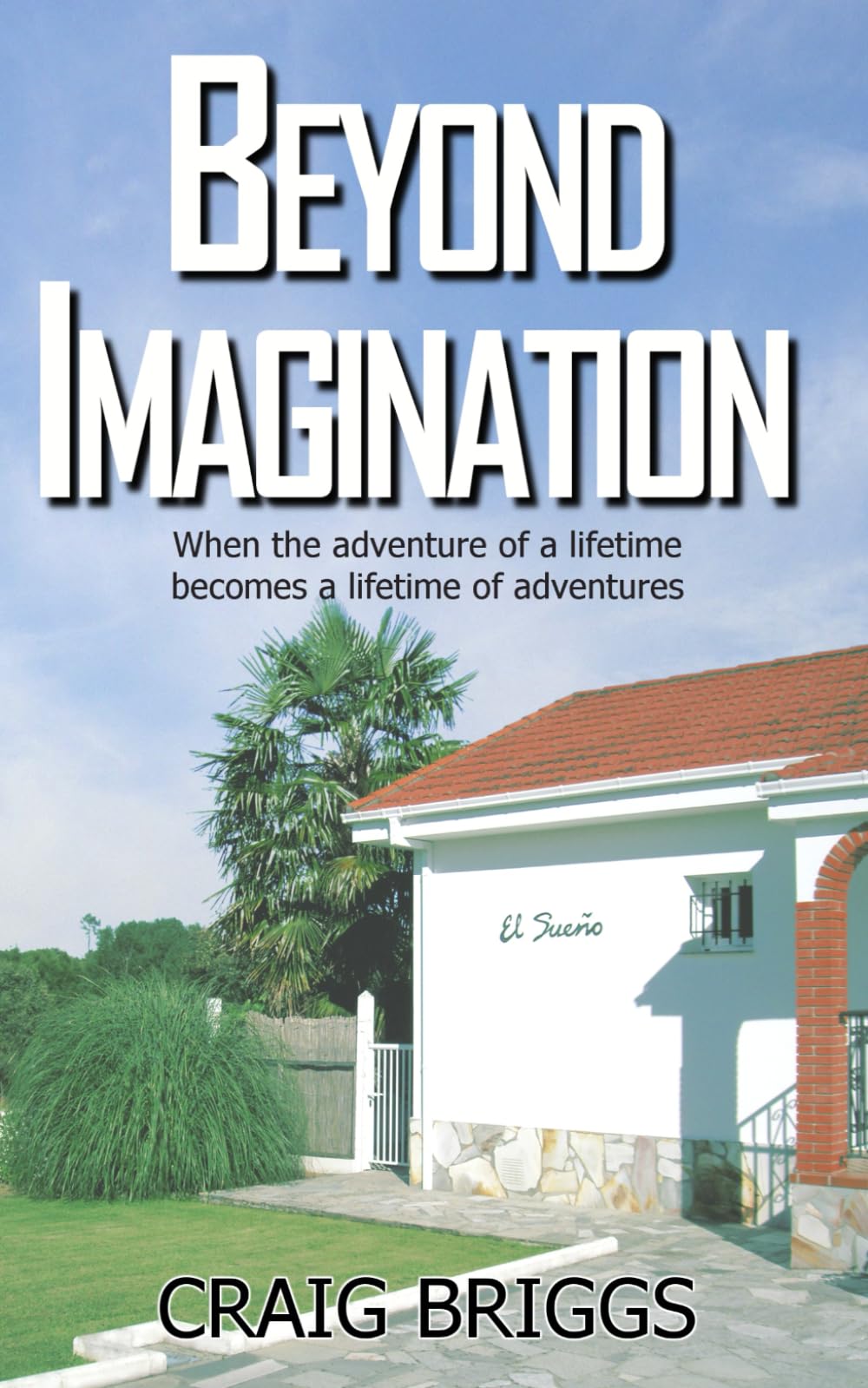 Beyond Imagination: When the adventure of a lifetime becomes a lifetime of adventures: 2 (The Journey)