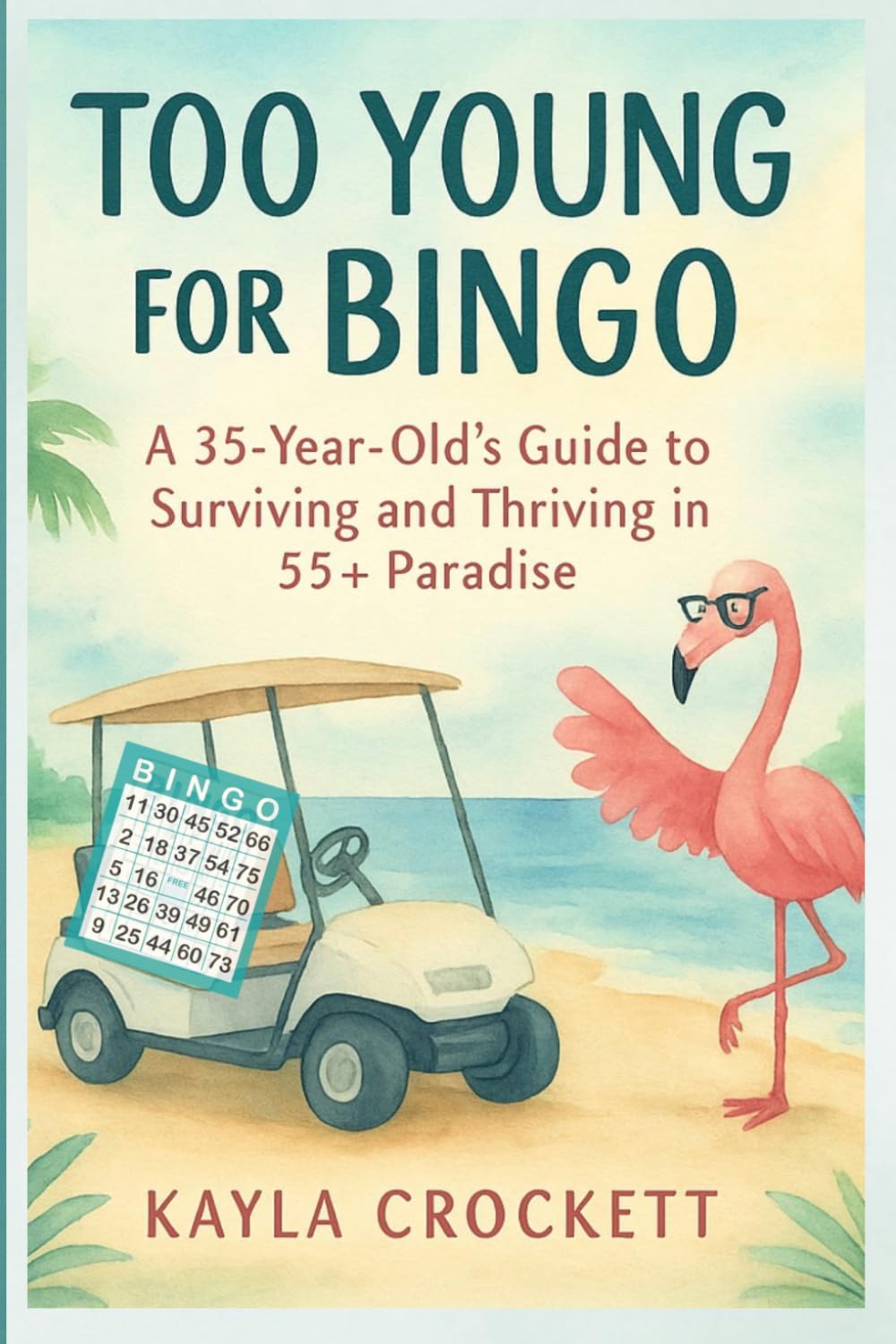 Too Young for Bingo: Book 1: A 35-Year-Old's Guide to Surviving and Thriving in a 55+ Paradise - Special Edition