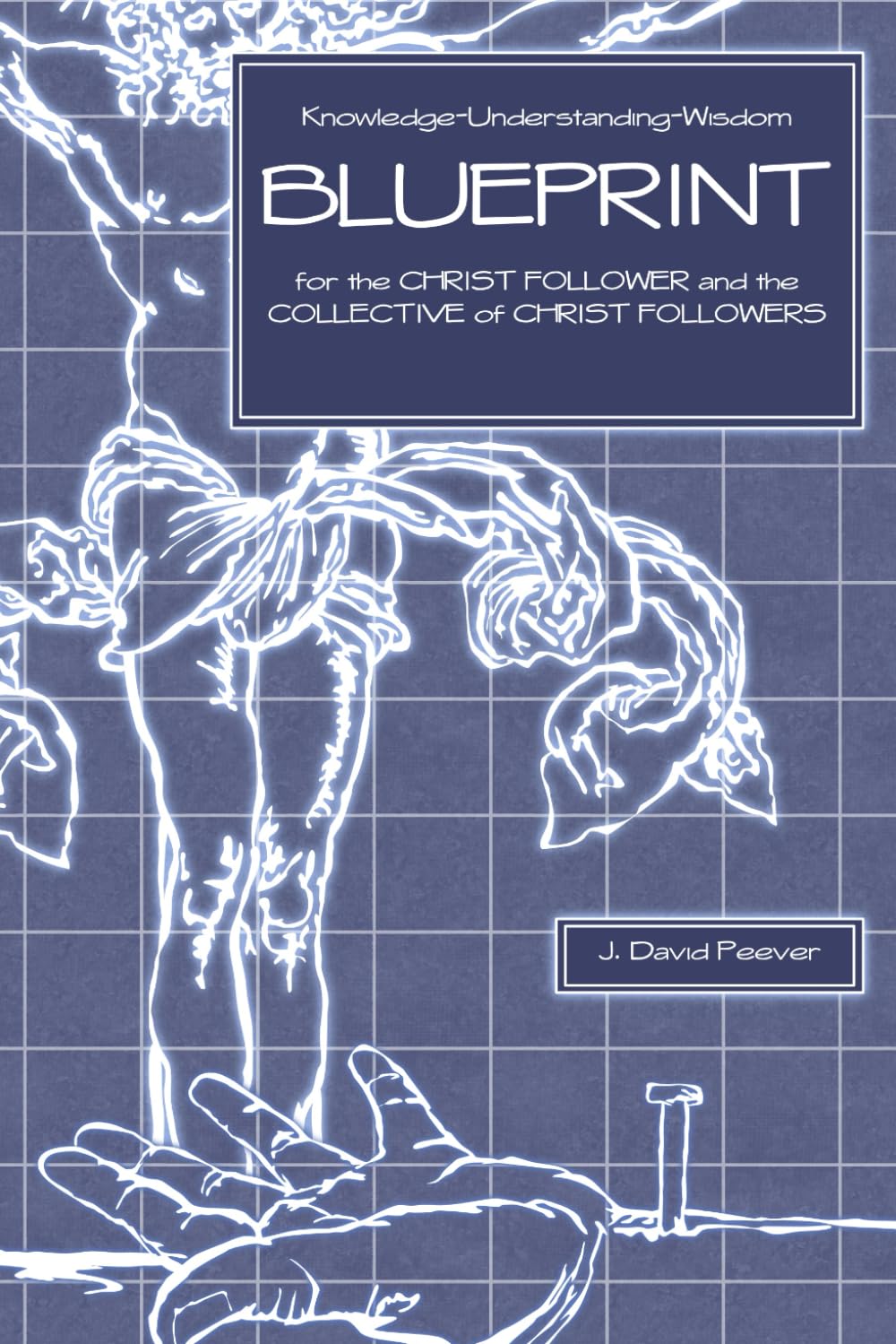 Blueprint: for the CHRIST FOLLOWER and the COLLECTIVE of CHRIST FOLLOWERS