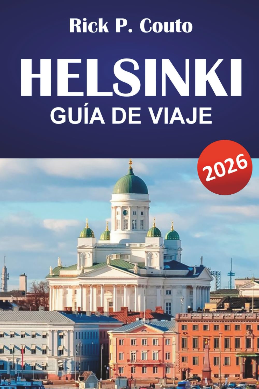 HELSINKI GUÍA DE VIAJE 2026: Explora las principales atracciones, joyas ocultas, gastronomía local y momentos culturales destacados en la capital finlandesa
