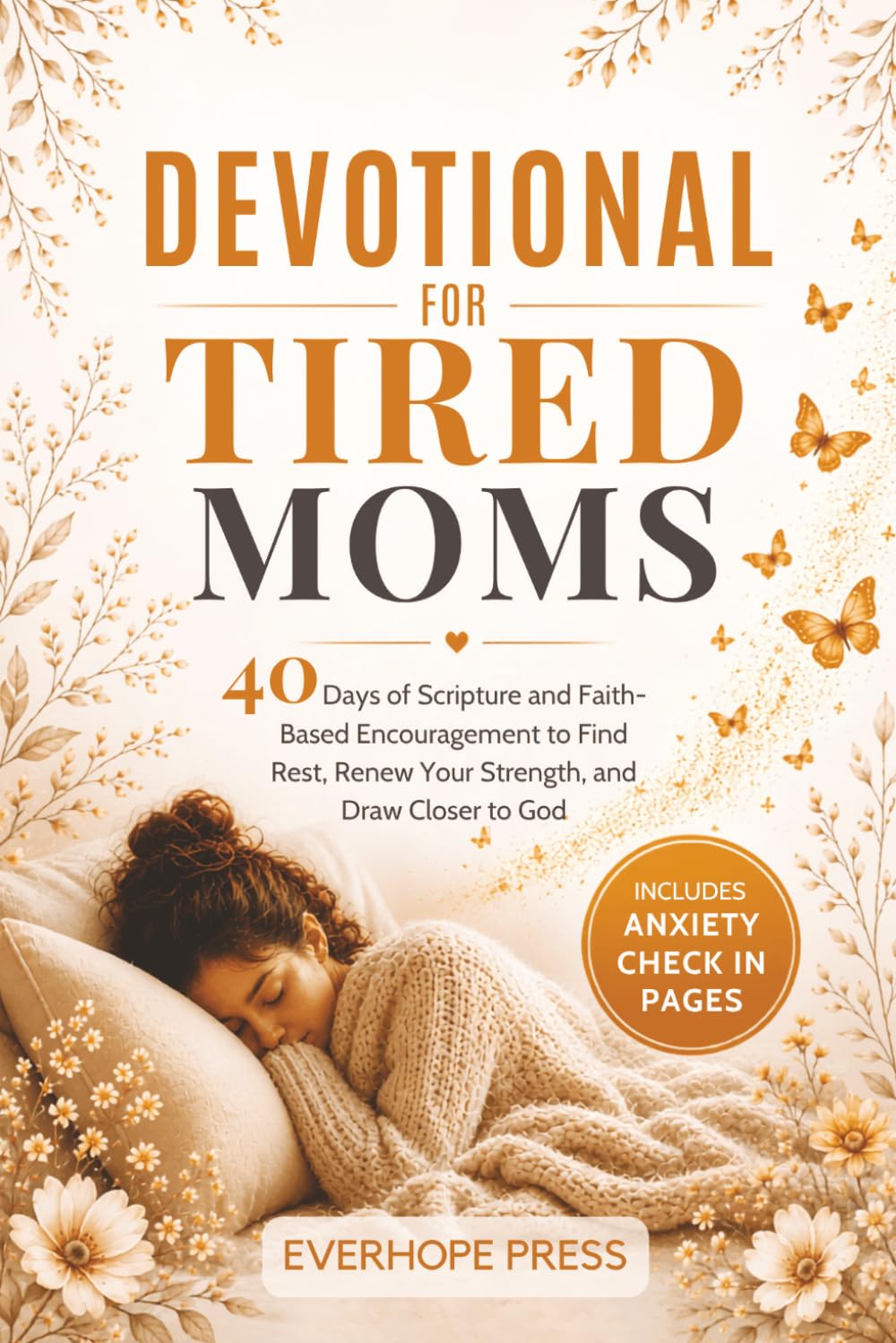 Devotional for Tired Moms: 40 Days of Scripture and Faith-Based Encouragement to Find Rest, Renew Your Strength, and Draw Closer to God
