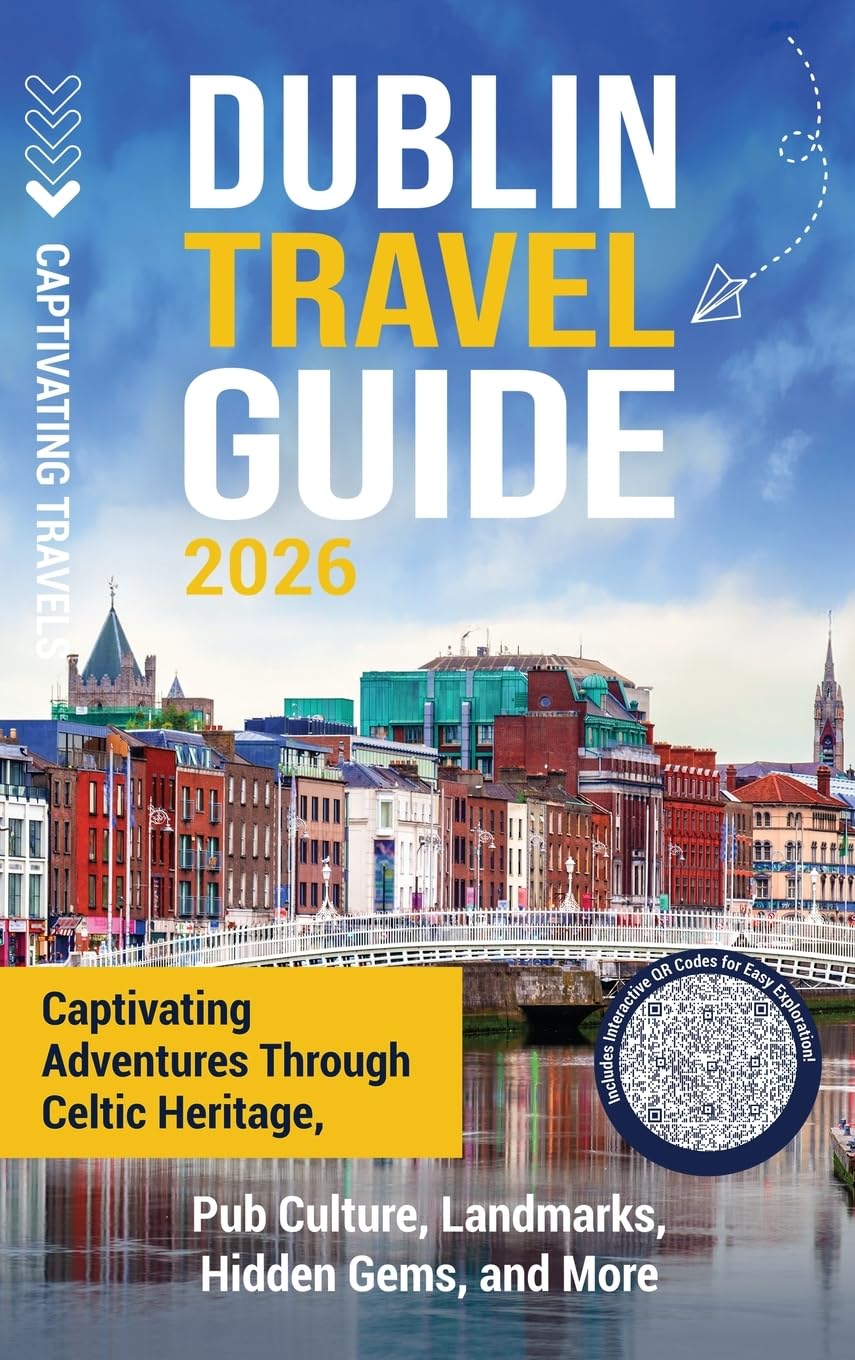 Dublin Travel Guide: Captivating Adventures through Celtic Heritage, Pub Culture, Landmarks, Hidden Gems, and More