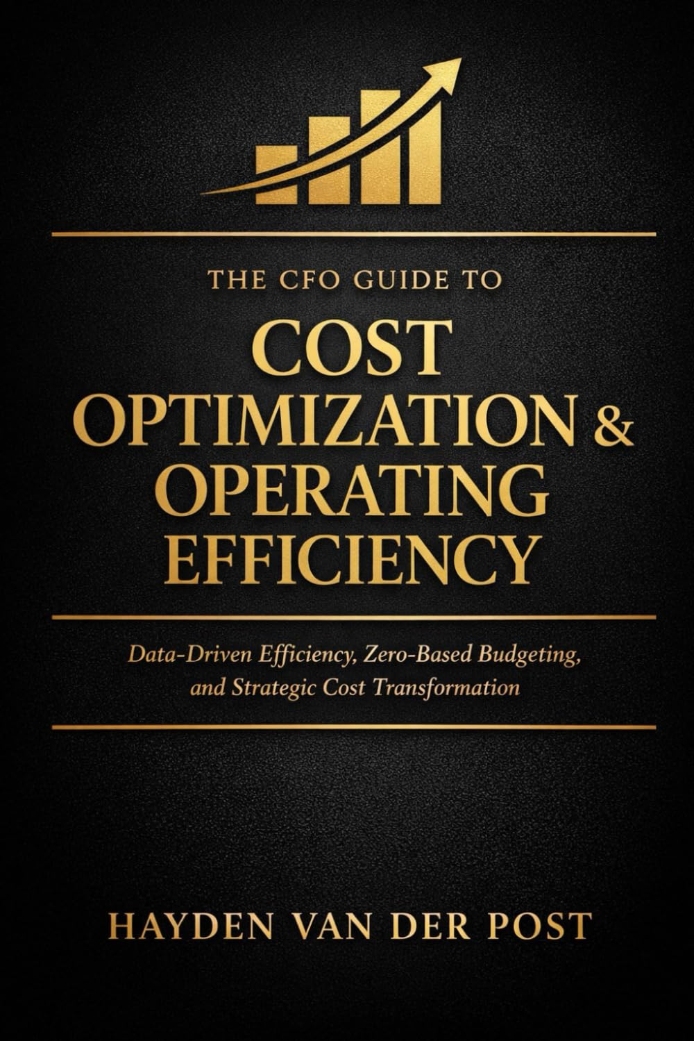 The CFO Guide to Cost Optimization & Operating Efficiency: Data-Driven Efficiency, Zero-Based Budgeting, and Strategic Cost Transformation: 33 (The CFO Guide to FP&A Mastery)