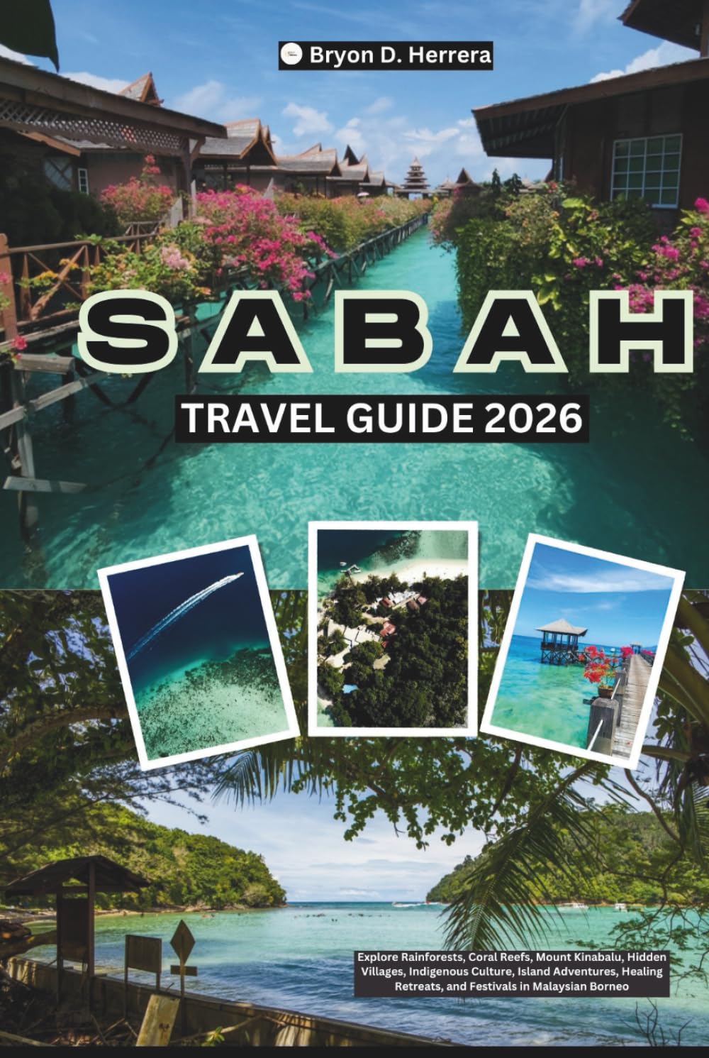 Sabah Travel Guide 2026: Explore Rainforests, Coral Reefs, Mount Kinabalu, Hidden Villages, Indigenous Culture, Island Adventures, Healing Retreats, and Festivals in Malaysian Borneo