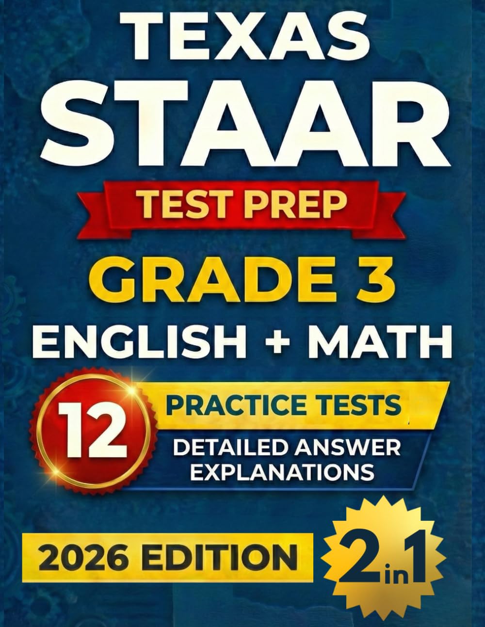 Texas STAAR Grade 3 Math & English Test Prep (2-IN-1): 12 Full-Length Practice Tests with Detailed Answer Explanations to Build Confidence and Ace the Test (Texas STAAR Test Prep Series Grade 3)