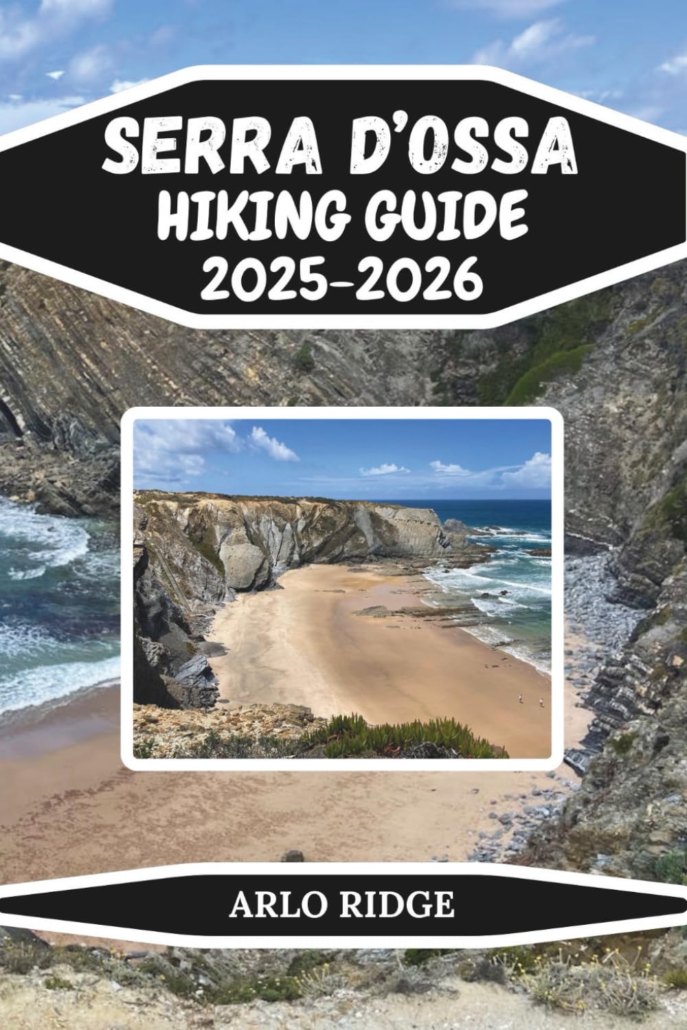 SERRA D’OSSA HIKING GUIDE 2025-2026: A Nature Lover’s Guide to Portugal’s Untouched Beauty, Hidden Villages & Peaceful Landscapes (Trek Beyond Borders Guides)