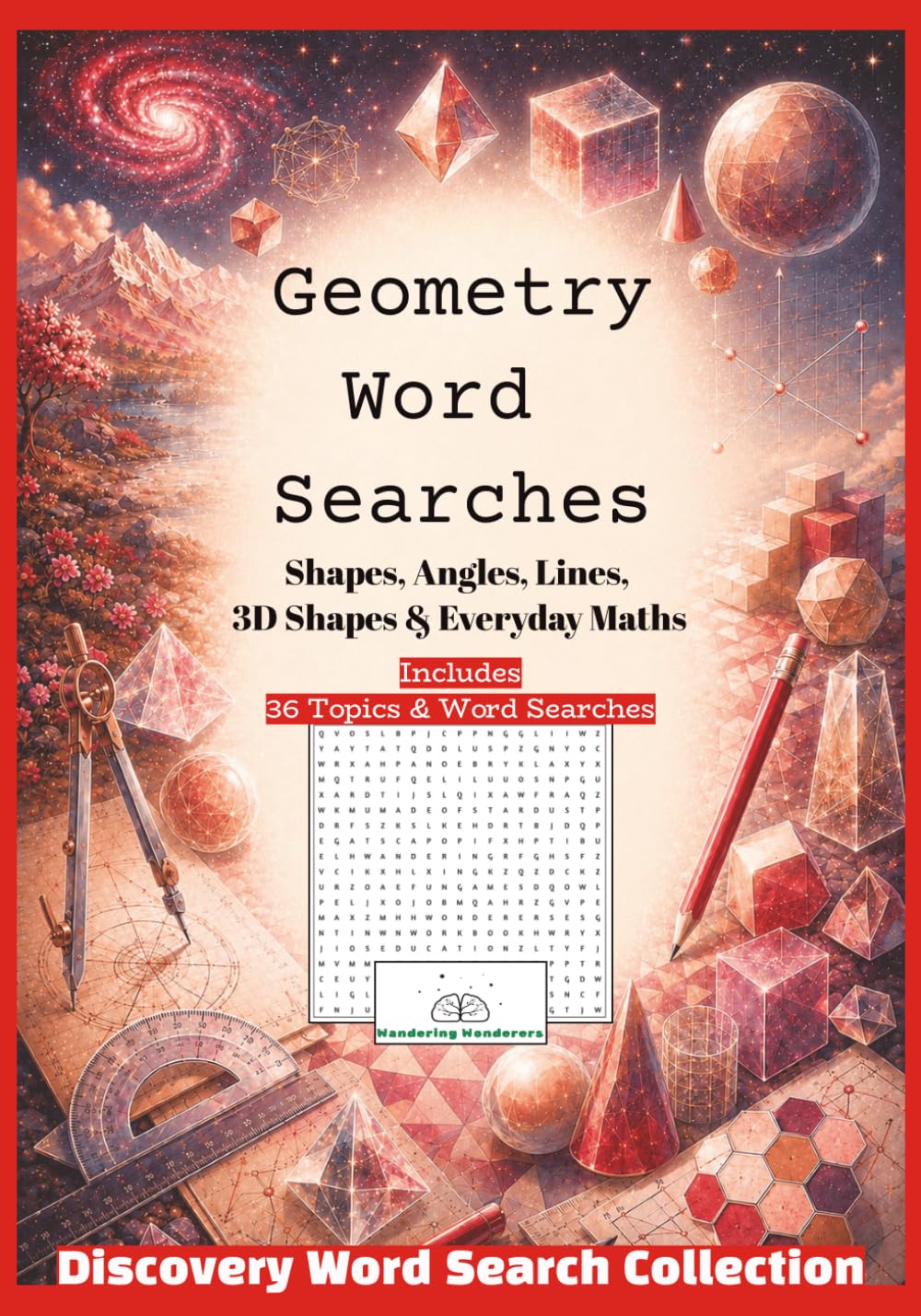 Geometry Word Searches - Discovery Word Search Collection: Shapes, Angles, Lines, Patterns, 3D Shapes & Everyday Maths (The Wandering Wonderers Discovery Word Search Collection)