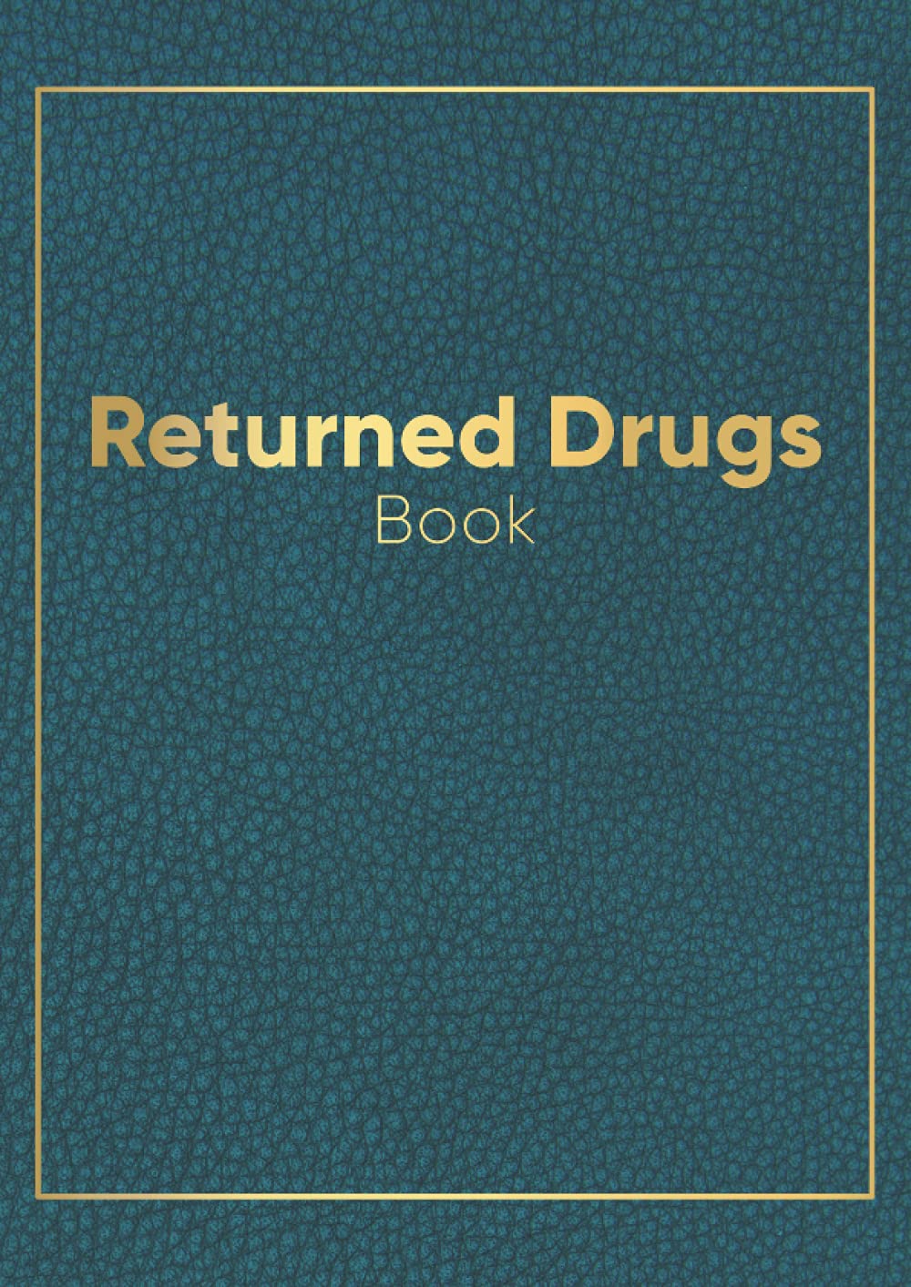 Returned Drugs Book: Returned Drugs Log Book | Medication Returns Book | Controlled Drug Recording Journal | Expired & Returned Drug Book | Medication Destruction Logbook for Disposal | A4 Format