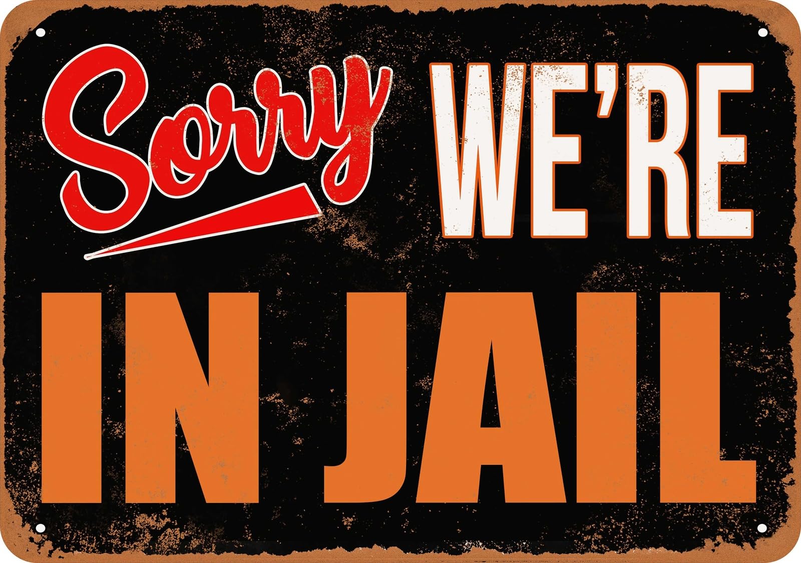 Metal Sign - SORRY, WE'RE IN JAIL - Vintage Look home decor