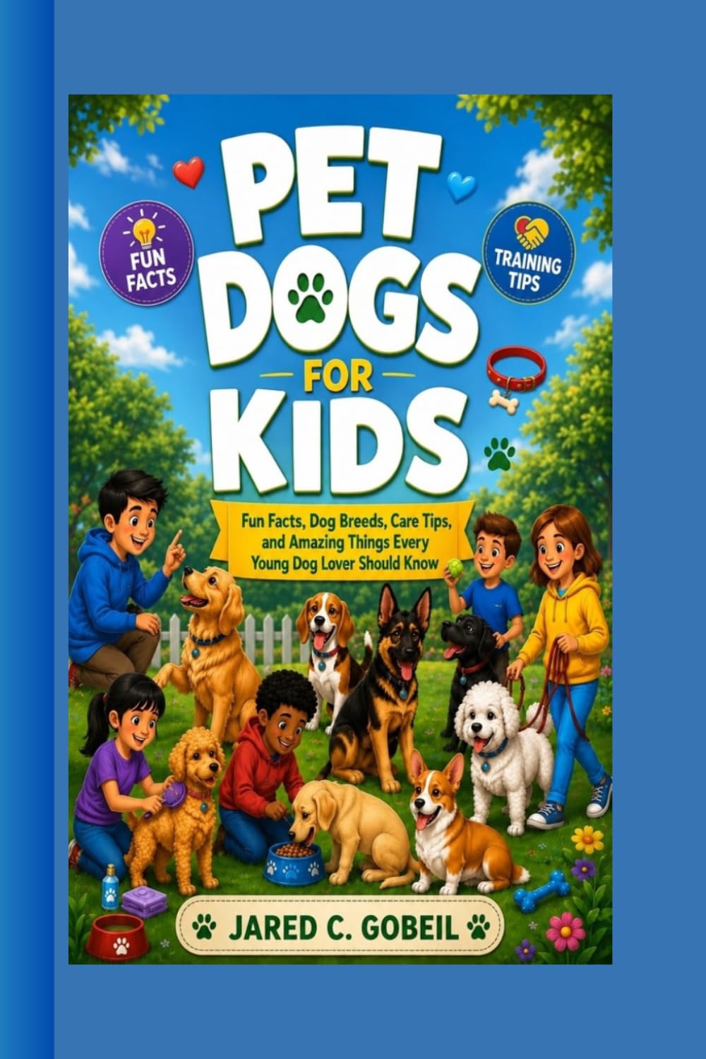 PET DOGS FOR KIDS: Fun Facts, Dog Breeds, Care Tips, and Amazing Things Every Young Dog Lover Should Know