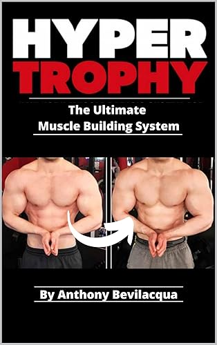 HyperTrophy: GAIN SLABS OF MUSCLE WITH THE ULTIMATE MUSCLE BUILDING PROGRAM (The Ultimate Muscle and Strength Building System Book 2)