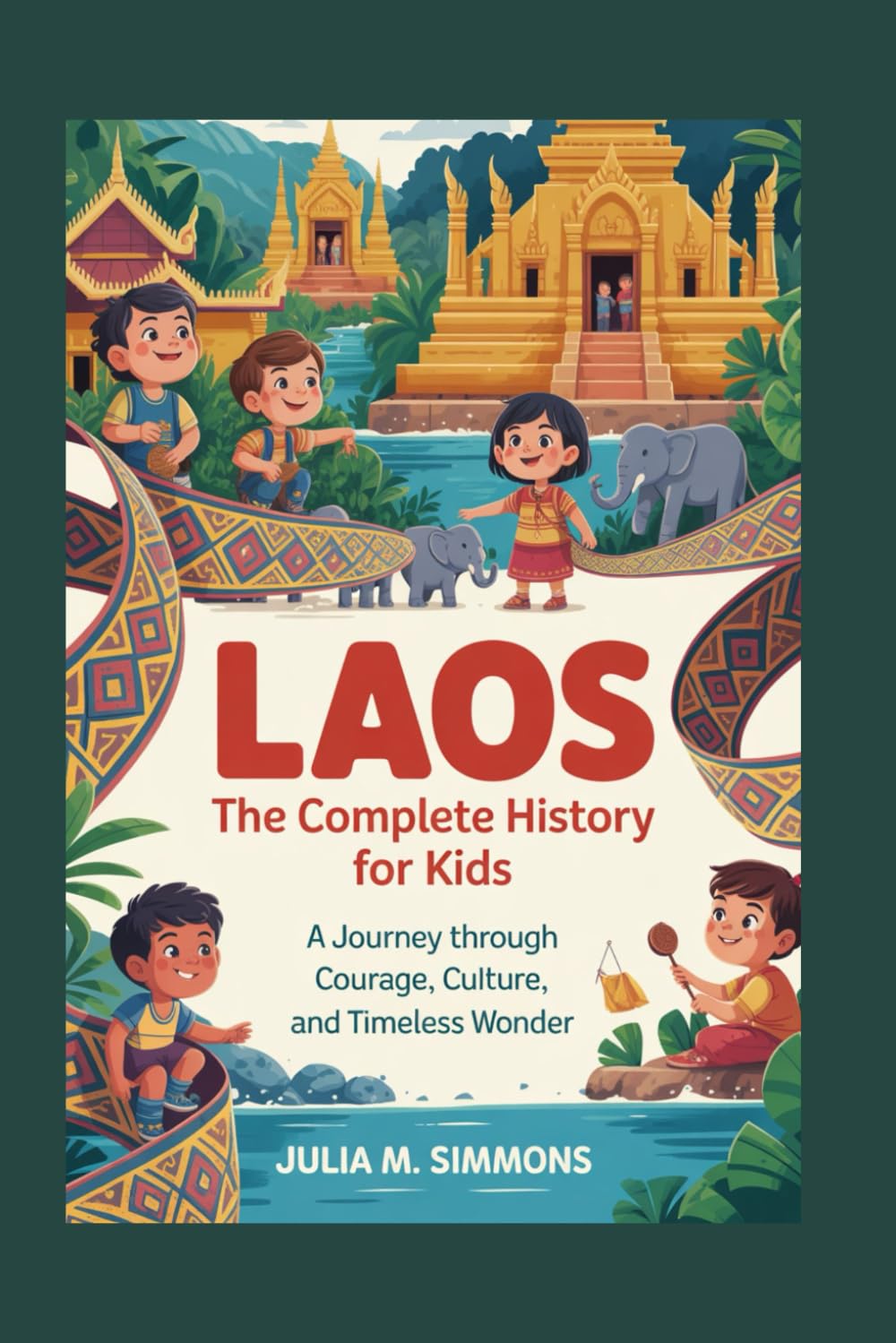 LAOS: The Complete History for Kids: A journey through courage, culture, and timeless wonder: 19 (Collections of books on the histories of Asia Countries)