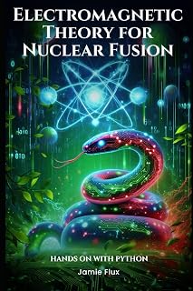Electromagnetic Theory for Nuclear Fusion: Hands on with Python (Nuclear Engineering Essentials)