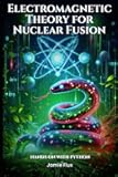 Electromagnetic Theory for Nuclear Fusion: Hands on with Python (Nuclear Engineering Essentials)