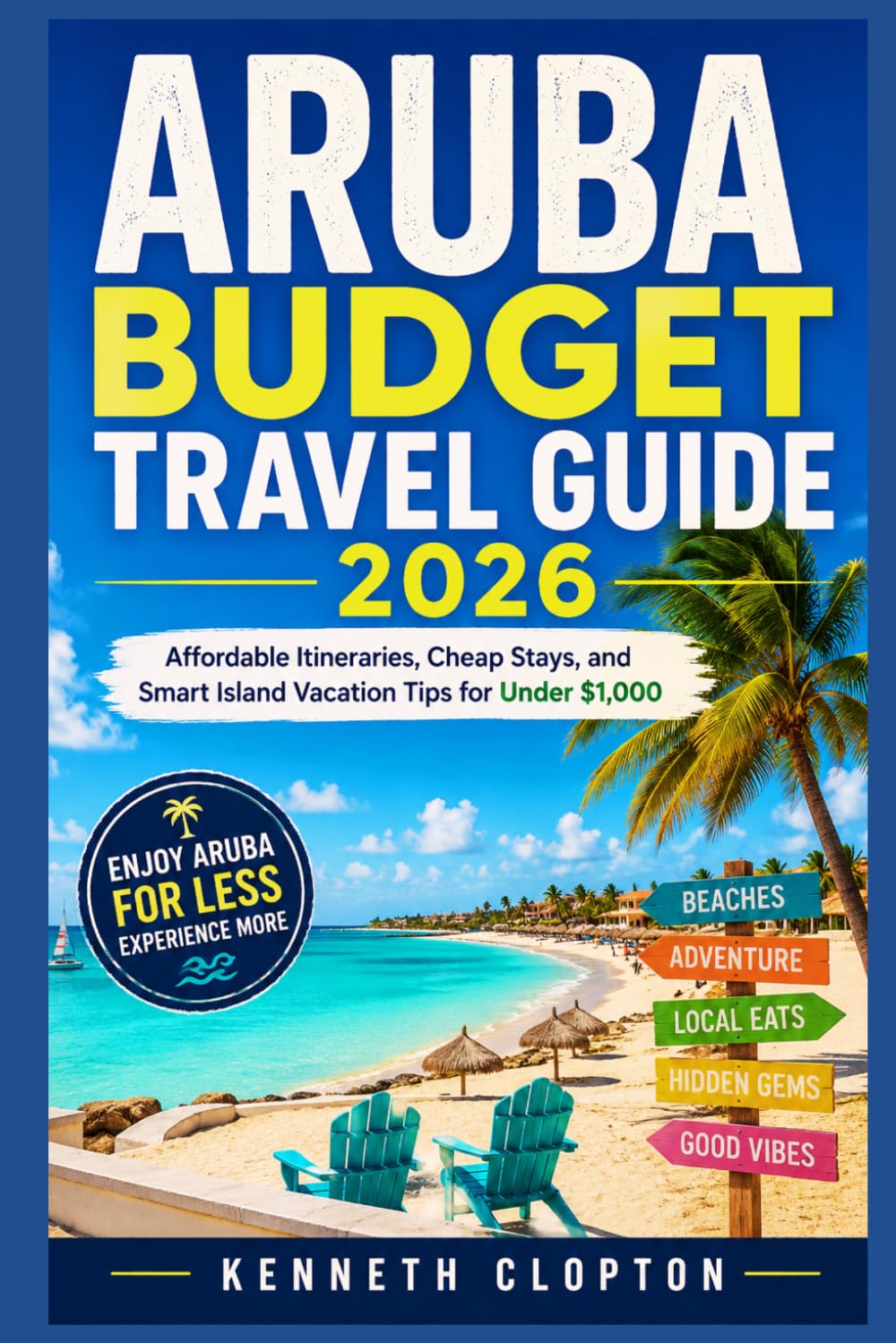 Aruba Budget Travel Guide 2026: Affordable Itineraries, Cheap Stays, and Smart Island Vacation Tips for Under $1,000