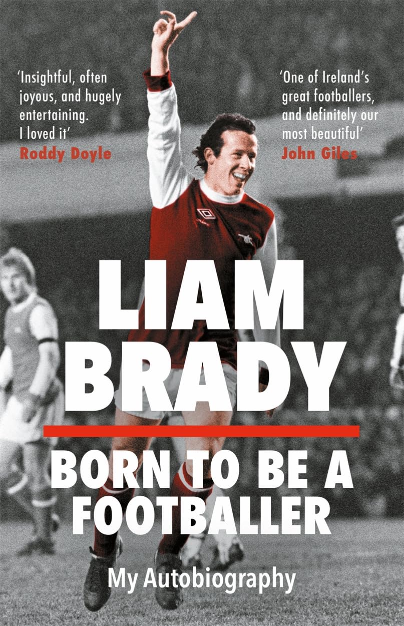 Born to be a Footballer: My Autobiography : Shortlisted for the Eason Sports Book of the Year at the Irish Book Awards