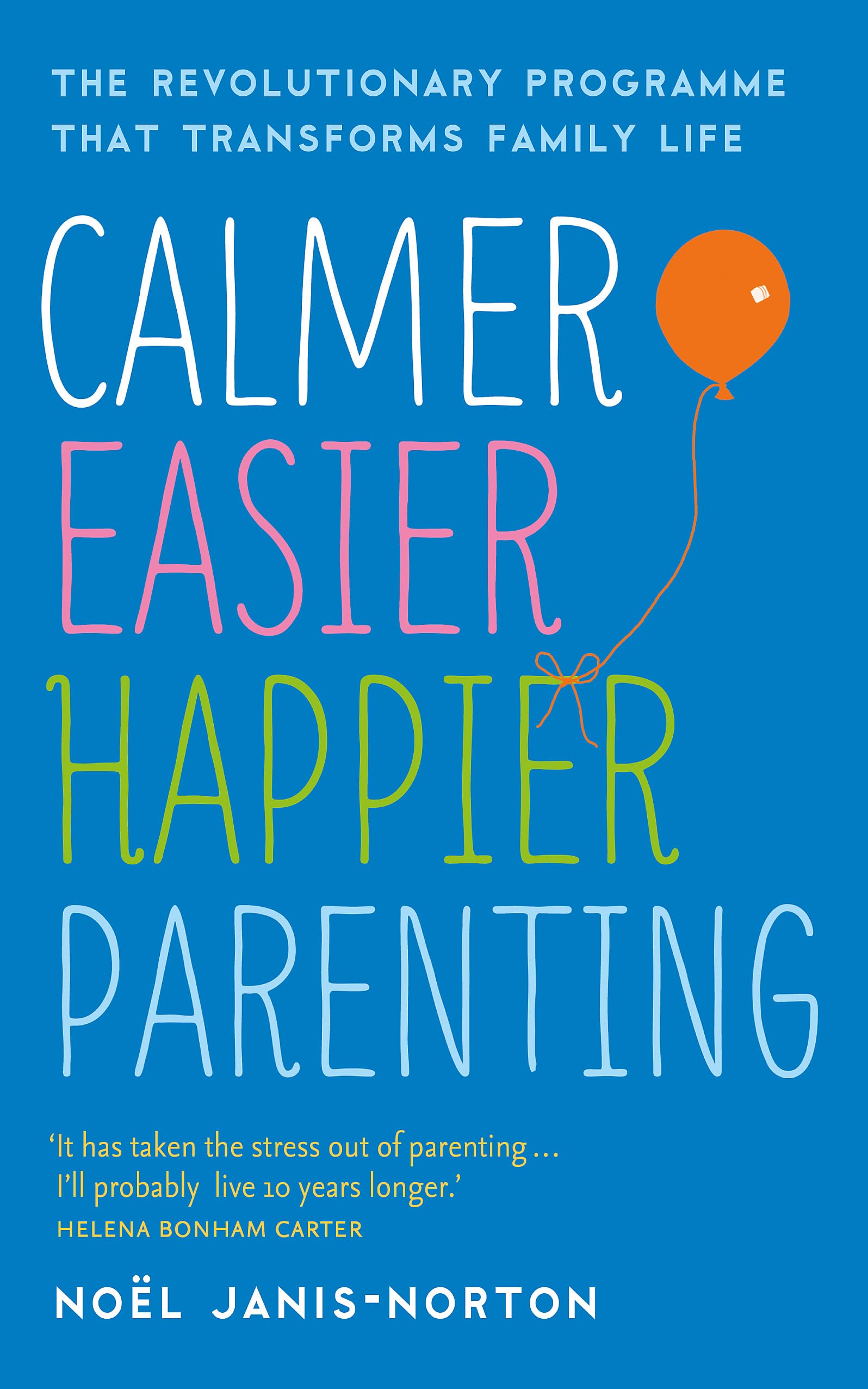 Calmer, Easier, Happier Parenting: The Revolutionary... - Janis-Norton, Noël