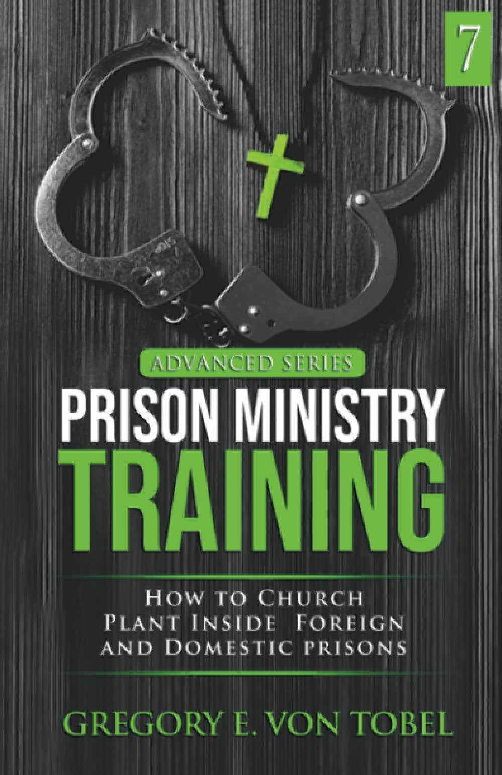 Prison Ministry Training, Advanced Series, Part 7: How to Church Plant Inside Foreign and Domestic Prisons