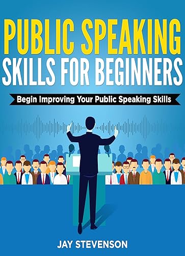 Public Speaking Skills For Beginners: Begin Improving Your Public Speaking Skills