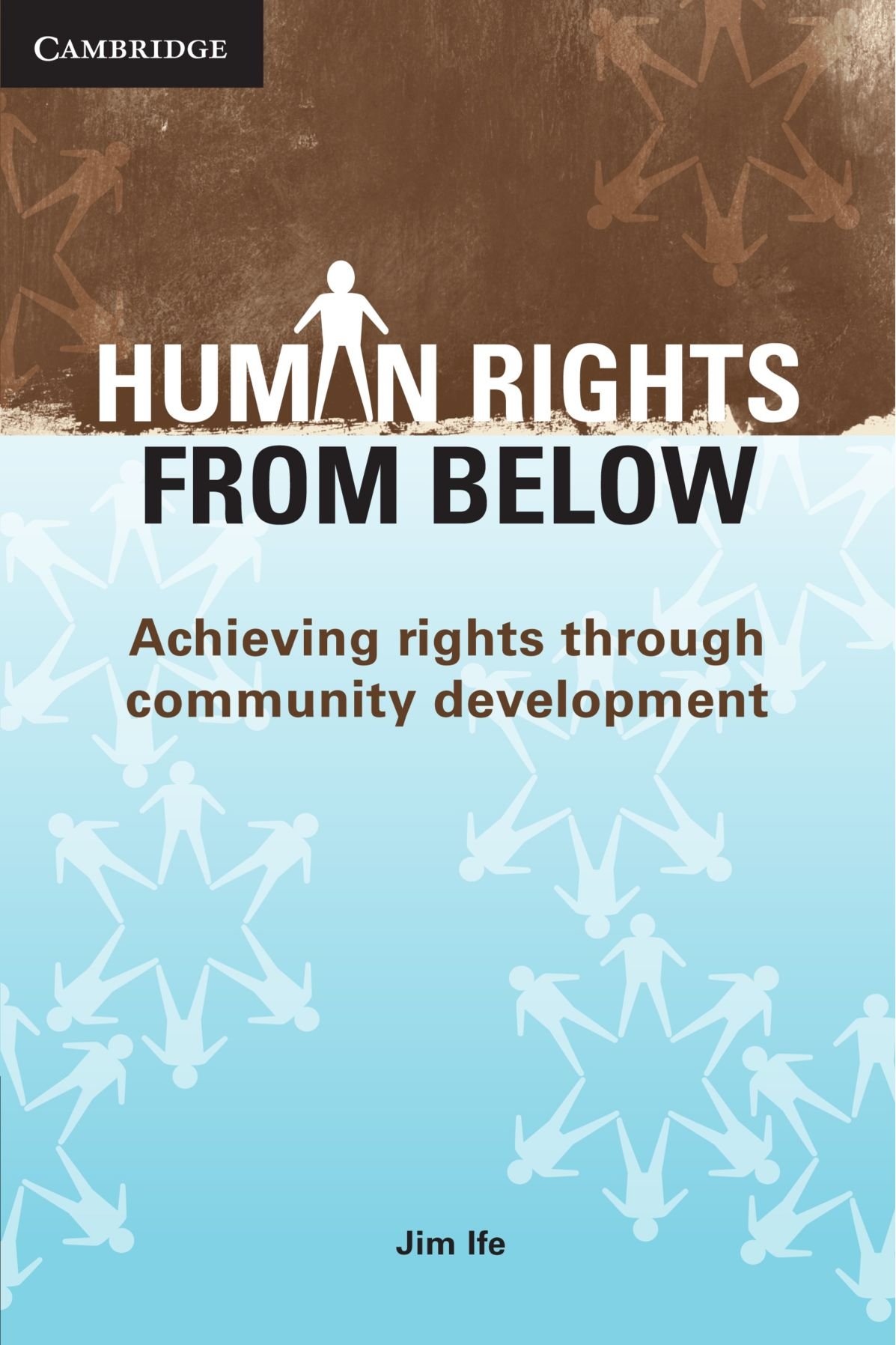 Human Rights from Below: Achieving Rights Through Community Development By Ife,
