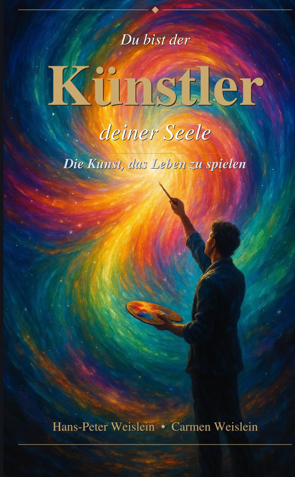 Du bist der Künstler deiner Seele: Die Kunst, das Leben zu spielen