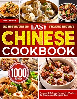 Easy Chinese Cookbook Amazing & Delicious Chinese Food Recipes for Beginners and Advanced Users