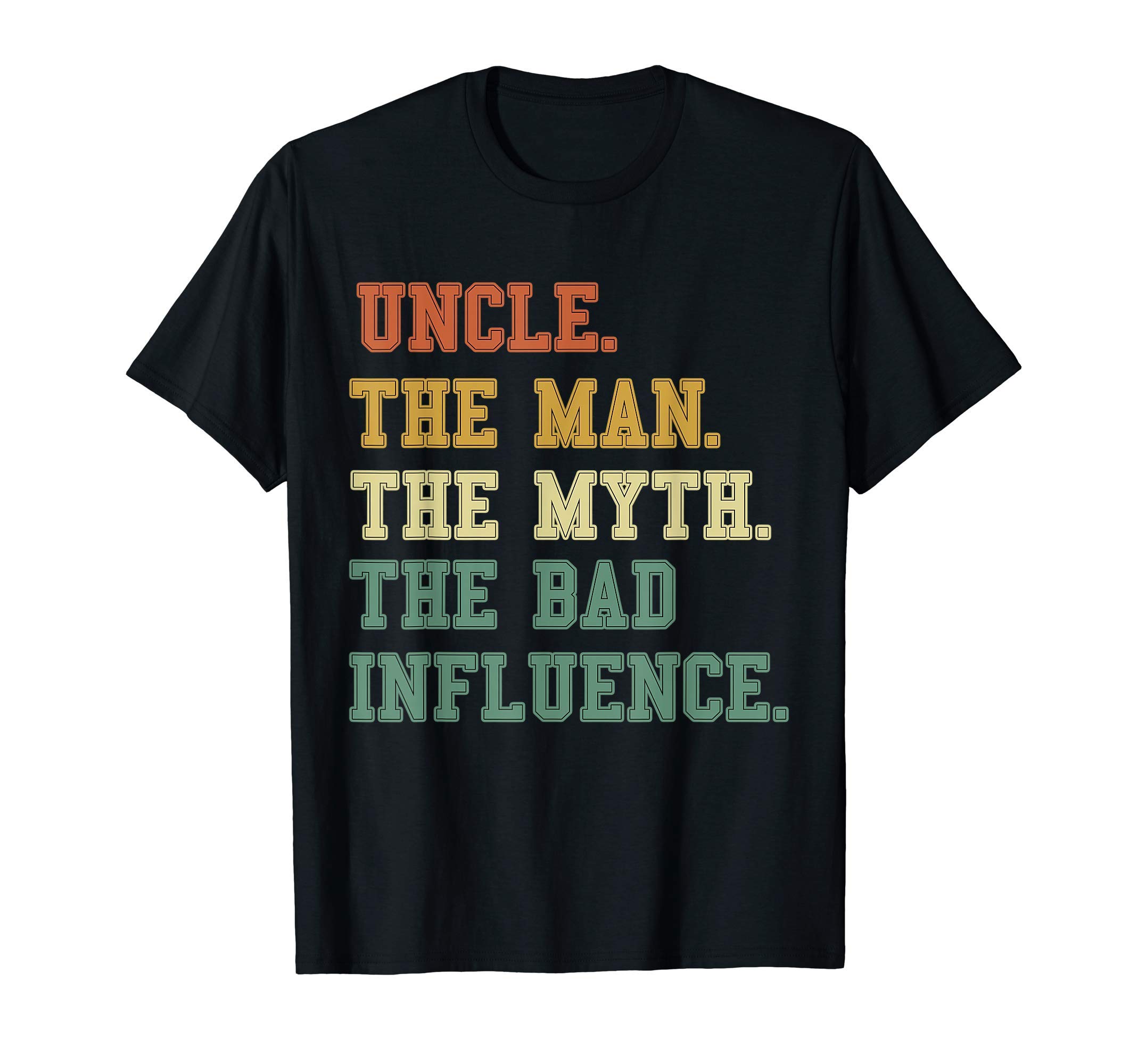 Uncle The Man, The Myth, The Bad Influence uncle T-Shirt
