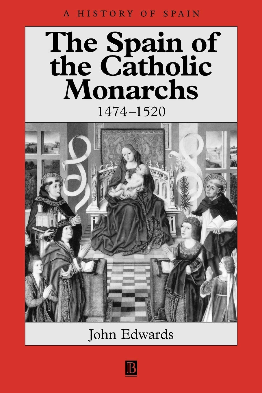 Spain of Catholic Monarchs (A History of Spain), Edwards 9780631221432 PB^+